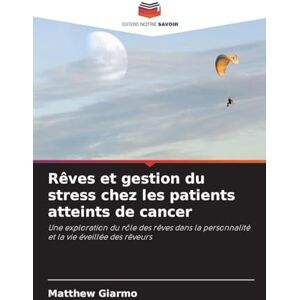 Giarmo, Matthew Rêves et gestion du stress chez les patients atteints de cancer: Une exploration du rôle des rêves dans la personnalité et la vie éveillée des rêveurs Giarmo, Matthew Rêves et gestion du stress chez les patients atteints de cancer: Une exploration du rôle des rêves dans la personnalité et la vie éveillée des rêveurs