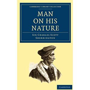 Sherrington, Charles Man on his Nature (Cambridge Library Collection Science and Religion) Sherrington, Charles Man on his Nature (Cambridge Library Collection Science and Religion)