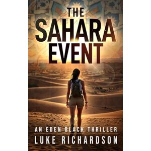 Richardson, Luke The Sahara Event: A pulse-pounding archaeological thriller (Eden Black Archaeological Thrillers) Richardson, Luke The Sahara Event: A pulse-pounding archaeological thriller (Eden Black Archaeological Thrillers)