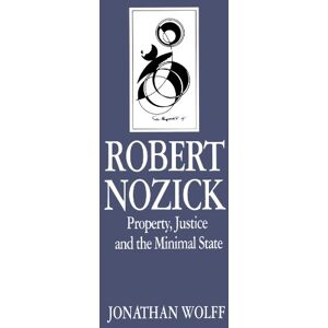 Wolff, Jonathan Robert Nozick: Property, Justice and the Minimal State (Key Contemporary Thinkers) Wolff, Jonathan Robert Nozick: Property, Justice and the Minimal State (Key Contemporary Thinkers)