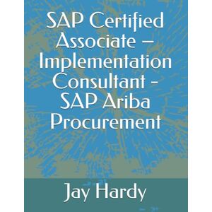 Hardy, Jay SAP Certified Associate – Implementation Consultant SAP Ariba Procurement Hardy, Jay SAP Certified Associate – Implementation Consultant SAP Ariba Procurement