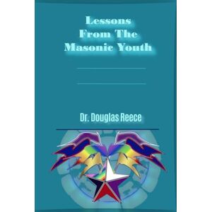 Reece, Douglas Lessons From the Masonic Youth Reece, Douglas Lessons From the Masonic Youth