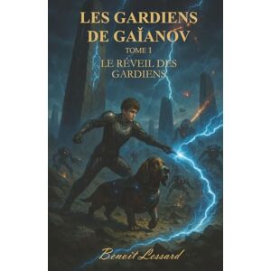 L'ami des chiens, Benoit Lessard Les gardiens de Gaïanov: 1 L'ami des chiens, Benoit Lessard Les gardiens de Gaïanov: 1