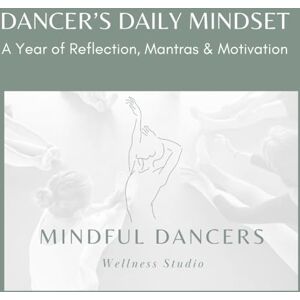 Brettingham-Filice, Rebecca Dancer’s Daily Mindset: A Year of Reflection, Mantras & Motivation Brettingham-Filice, Rebecca Dancer’s Daily Mindset: A Year of Reflection, Mantras & Motivation