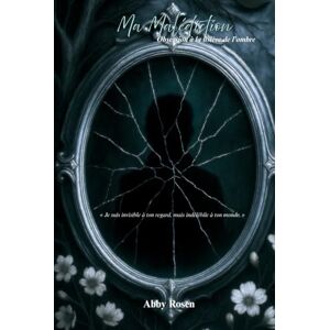 Rosen, Abby Ma Malédiction: Obsession à la lisière de l'ombre Rosen, Abby Ma Malédiction: Obsession à la lisière de l'ombre