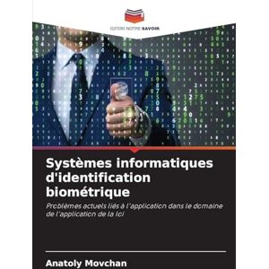 Movchan, Anatoly Systèmes informatiques d'identification biométrique: Problèmes actuels liés à l'application dans le domaine de l'application de la loi Movchan, Anatoly Systèmes informatiques d'identification biométrique: Problèmes actuels liés à l'application dans le domaine de l'application de la loi
