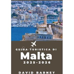 Barney, David Guida turistica di Malta 2025-2026: Esplora la cultura locale, la storia e le avventure costiere con itinerari pratici e consigli di pianificazione pensati per ogni tipo di viaggiatore Barney, David Guida turistica di Malta 2025-2026: Esplora la cultura locale, la storia e le avventure costiere con itinerari pratici e consigli di pianificazione pensati per ogni tipo di viaggiatore