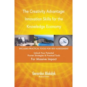 Gerardus Blokdyk - The Art of Service The Creativity Advantage: Innovation Skills for the Knowledge Economy Gerardus Blokdyk - The Art of Service The Creativity Advantage: Innovation Skills for the Knowledge Economy