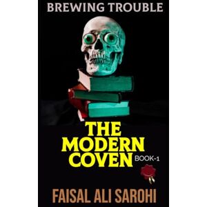 Sarohi, Mr. Faisal Ali The Modern Coven Book 1: When Magic Meets Manhattan (BREWING TROUBLE) Sarohi, Mr. Faisal Ali The Modern Coven Book 1: When Magic Meets Manhattan (BREWING TROUBLE)