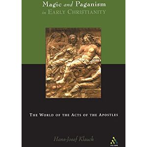 Klauck, Hans-Josef Magic and Paganism in Early Christianity: The World of the Acts of the Apostles Klauck, Hans-Josef Magic and Paganism in Early Christianity: The World of the Acts of the Apostles