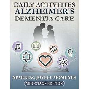 Prasad, Om Sparking Joyful Moments Mid Stage Edition: Daily Activities for Alzheimer's & Dementia Care (Active Minds Series) Prasad, Om Sparking Joyful Moments Mid Stage Edition: Daily Activities for Alzheimer's & Dementia Care (Active Minds Series)