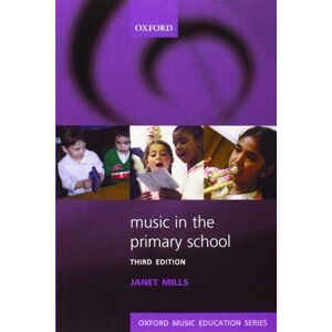 Mills, Janet Music in the Primary School: Oxford Music Education Mills, Janet Music in the Primary School: Oxford Music Education