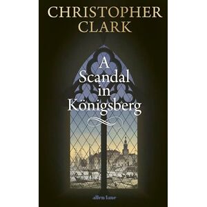 Clark, Christopher A Scandal in Königsberg Clark, Christopher A Scandal in Königsberg