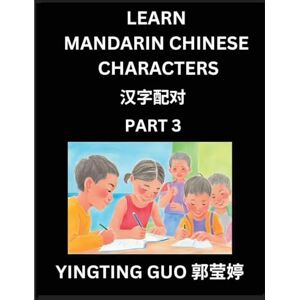 Guo, Yingting Learn Mandarin Chinese Characters (Volume 3)- China's Ancient Language Art and Culture, Read and Recognize Simplified Pictographic Characters with ... Advanced Students, HSK All Levels Guo, Yingting Learn Mandarin Chinese Characters (Volume 3)- China's Ancient Language Art and Culture, Read and Recognize Simplified Pictographic Characters with ... Advanced Students, HSK All Levels