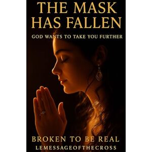 ., LEMESSAGEOFTHECROSS The Mask Has Fallen: Exposing the Real Enemy, Reclaiming Your Spiritual Authority in Christ ., LEMESSAGEOFTHECROSS The Mask Has Fallen: Exposing the Real Enemy, Reclaiming Your Spiritual Authority in Christ