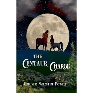 Powell, Christie Valentine The Centaur Charge: 2 (The Centaur Chase) Powell, Christie Valentine The Centaur Charge: 2 (The Centaur Chase)