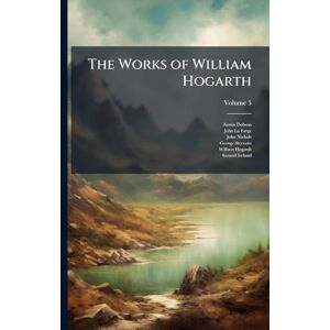 Dobson, Austin The Works of William Hogarth Dobson, Austin The Works of William Hogarth