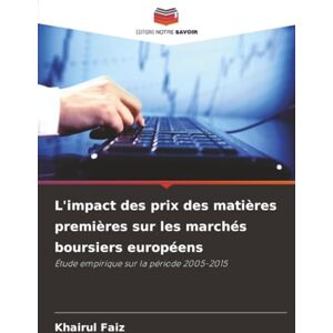 Faiz, Khairul L'impact des prix des matières premières sur les marchés boursiers européens: Étude empirique sur la période 2005-2015 Faiz, Khairul L'impact des prix des matières premières sur les marchés boursiers européens: Étude empirique sur la période 2005-2015
