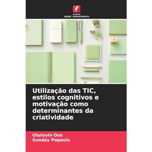 Oso, Olutoyin Utilização das TIC, estilos cognitivos e motivação como determinantes da criatividade Oso, Olutoyin Utilização das TIC, estilos cognitivos e motivação como determinantes da criatividade