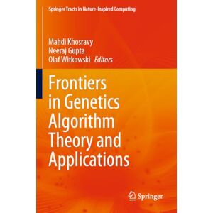 Frontiers in Genetics Algorithm Theory and Applications (Springer Tracts in Nature-Inspired Computing) Frontiers in Genetics Algorithm Theory and Applications (Springer Tracts in Nature-Inspired Computing)