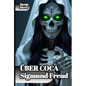 Steel, Jason Das Verlorene Experiment: Freud, Coca und die Geburt der modernen Psychologie: Analysen der geistigen Wirkung stimulierender Substanzen und ihrer ... (Steel Mind Books – Werkzeuge für den Geist) Steel, Jason Das Verlorene Experiment: Freud, Coca und die Geburt der modernen Psychologie: Analysen der geistigen Wirkung stimulierender Substanzen und ihrer ... (Steel Mind Books – Werkzeuge für den Geist)