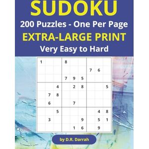 Darrah, D.R. Sudoku Extra Large Print: 200 Very Easy to Hard Puzzles with Solutions Book Adults and Seniors The Perfect Challenge for All Skill Levels One Puzzle Per Page Darrah, D.R. Sudoku Extra Large Print: 200 Very Easy to Hard Puzzles with Solutions Book Adults and Seniors The Perfect Challenge for All Skill Levels One Puzzle Per Page