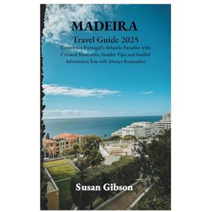 Gibson MADEIRA Travel Guide 2025: Experience Portugal’s Atlantic Paradise with Curated Itineraries, Insider Tips and Soulful Adventures You will Always Remember Gibson MADEIRA Travel Guide 2025: Experience Portugal’s Atlantic Paradise with Curated Itineraries, Insider Tips and Soulful Adventures You will Always Remember