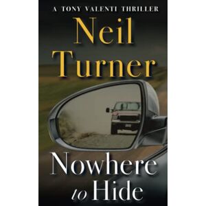 Turner, Neil Nowhere to Hide (The Tony Valenti Thrillers) Turner, Neil Nowhere to Hide (The Tony Valenti Thrillers)