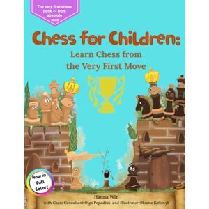 Win, Hanna Chess for children: Learn Chess from the Very First Move Win, Hanna Chess for children: Learn Chess from the Very First Move