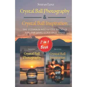 Lenz, Stefan Crystal Ball Photography & Crystal Ball Inspiration 2 in 1 Book: The ultimate all-in-one Package for top level Glass Ball Shots (2 in 1 Books) Lenz, Stefan Crystal Ball Photography & Crystal Ball Inspiration 2 in 1 Book: The ultimate all-in-one Package for top level Glass Ball Shots (2 in 1 Books)