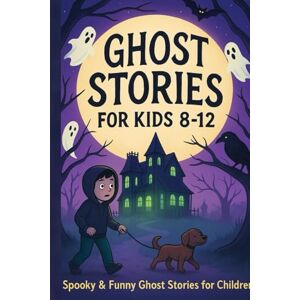 Burcaawi, Ina Ghost Stories for Kids (Ages 8-12): A Collection of 40 Ghost stories Fun, Friendly Hauntings & Mini Mysteries That Won’t Give Nightmares Burcaawi, Ina Ghost Stories for Kids (Ages 8-12): A Collection of 40 Ghost stories Fun, Friendly Hauntings & Mini Mysteries That Won’t Give Nightmares