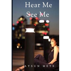 Mete, Aysun Hear Me See Me: A Journey of Self-Discovery, Resilience, and Empowerment Mete, Aysun Hear Me See Me: A Journey of Self-Discovery, Resilience, and Empowerment