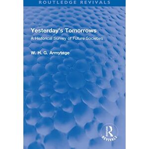 Routledge Yesterday's Tomorrows: A Historical Survey of Future Societies ( Revivals) Routledge Yesterday's Tomorrows: A Historical Survey of Future Societies ( Revivals)