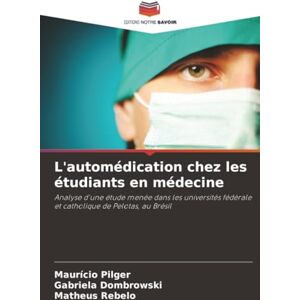 Pilger, Maurício L'automédication chez les étudiants en médecine: Analyse d'une étude menée dans les universités fédérale et catholique de Pelotas, au Brésil Pilger, Maurício L'automédication chez les étudiants en médecine: Analyse d'une étude menée dans les universités fédérale et catholique de Pelotas, au Brésil