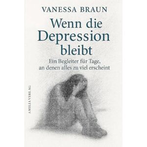 Braun Wenn die Depression bleibt – Ein Begleiter für Tage, an denen alles zu viel erscheint Braun Wenn die Depression bleibt – Ein Begleiter für Tage, an denen alles zu viel erscheint