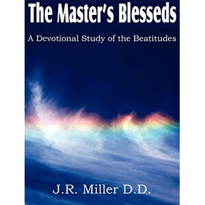 Miller, Dr J R The Master's Blesseds, a Devotional Study of the Beatitudes Miller, Dr J R The Master's Blesseds, a Devotional Study of the Beatitudes