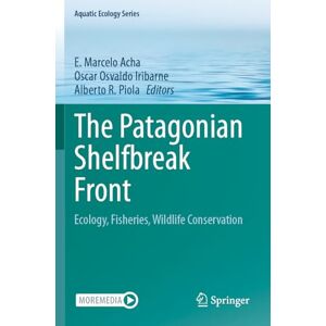 The Patagonian Shelfbreak Front: Ecology, Fisheries, Wildlife Conservation (Aquatic Ecology Series, 13) The Patagonian Shelfbreak Front: Ecology, Fisheries, Wildlife Conservation (Aquatic Ecology Series, 13)