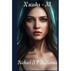 McManus, Mr Michael J P Natasha AI: Artificial Intelligence McManus, Mr Michael J P Natasha AI: Artificial Intelligence