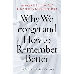 Budson, Andrew E. Why We Forget and How To Remember Better: The Science Behind Memory Budson, Andrew E. Why We Forget and How To Remember Better: The Science Behind Memory