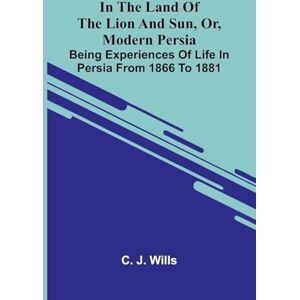 J Wills, C A Little Girl of Long Ago Or, Hannah Ann A Sequel to a Little Girl in Old New York (Edition1): Being Experiences Of Life In Persia From 1866 To 1881 J Wills, C A Little Girl of Long Ago Or, Hannah Ann A Sequel to a Little Girl in Old New York (Edition1): Being Experiences Of Life In Persia From 1866 To 1881