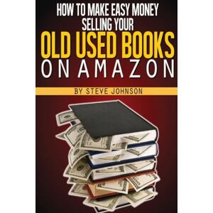 Johnson, Steve How To Make Easy Money Selling Your Old Used Books On Amazon Johnson, Steve How To Make Easy Money Selling Your Old Used Books On Amazon
