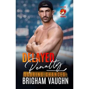 Vaughn, Brigham Delayed Penalty: An M/M Hockey Romance: 4 (Scoring Chances Series) Vaughn, Brigham Delayed Penalty: An M/M Hockey Romance: 4 (Scoring Chances Series)