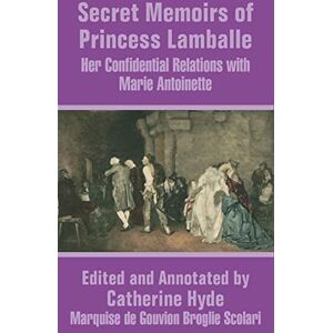 Princess Secret Memoirs of : Her Confidential Relations With Marie Antoinette Princess Secret Memoirs of : Her Confidential Relations With Marie Antoinette