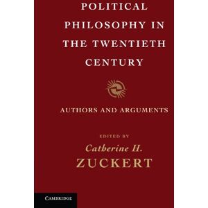 Zuckert, Catherine H. Political Philosophy in the Twentieth Century: Authors and Arguments Zuckert, Catherine H. Political Philosophy in the Twentieth Century: Authors and Arguments