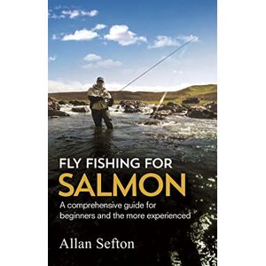 Sefton, Allan Fly Fishing For Salmon: Comprehensive guidance for beginners and the more experienced (Painted Smile) Sefton, Allan Fly Fishing For Salmon: Comprehensive guidance for beginners and the more experienced (Painted Smile)
