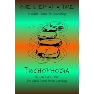 Otero, Loni Marie One Step at a Time: A Guided Journal for Overcoming Trichophobia (From Fear to Freedom) Otero, Loni Marie One Step at a Time: A Guided Journal for Overcoming Trichophobia (From Fear to Freedom)