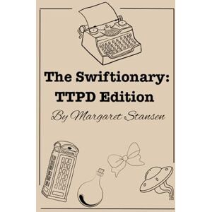 Stansen, Margaret The Swiftionary: TTPD Edition: Unofficial Taylor Swift Lyric Dictionary Stansen, Margaret The Swiftionary: TTPD Edition: Unofficial Taylor Swift Lyric Dictionary