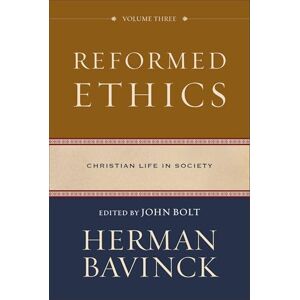 Herman Bavinck Reformed Ethics, vol. 3: Christian Life in Society Herman Bavinck Reformed Ethics, vol. 3: Christian Life in Society