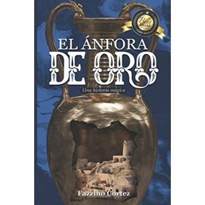 Cortez, Fazzino El Ánfora de Oro: Una historia mágica Cortez, Fazzino El Ánfora de Oro: Una historia mágica