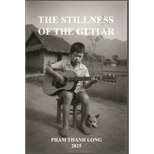 Thanh Long, Pham THE STILLNESS OF THE GUITAR: 14 (CTDNA Project) Thanh Long, Pham THE STILLNESS OF THE GUITAR: 14 (CTDNA Project)